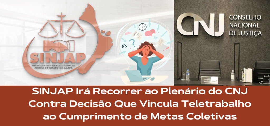 SINJAP Irá Recorrer ao Plenário do CNJ Contra Decisão Que Vincula Teletrabalho ao Cumprimento de Metas Coletivas