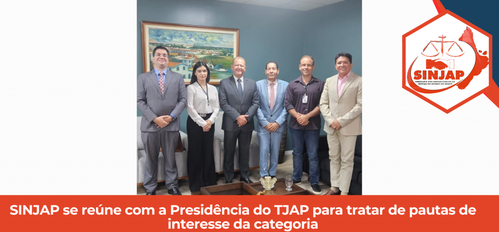 SINJAP se reúne com a Presidência do TJAP para tratar de pautas de interesse da categoria